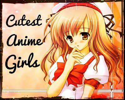 Who's The Cutest Anime Girls? | Anime Amino